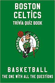 Please, try to prove me wrong i dare you. Boston Celtics Trivia Quiz Book Basketball The One With All The Questions Nba Basketball Fan Gift For Fan Of Boston Celtics Oviedo Bonnie Amazon Com Mx Libros