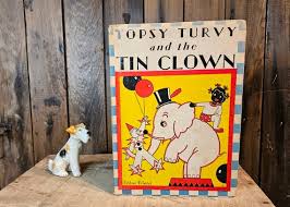 Topsy Turvy and the Tin Clown ~ Written by Bernice G. Anderson ~  Illustrated by Esther Friend ~ Copyright 1934