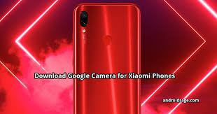 Download Google Camera 7 0 With Astrophotography For Xiaomi Redmi Note 7 7 Pro Mi 9 Mi 8 Note 5 K20 Pro Poco F1 And More
