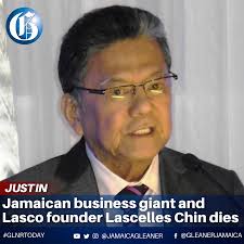 JUSTIN: Jamaican business giant and founder of the LASCO Affiliated  Companies, Lascelles Chin, died last night in the United States. He was 86.  Managing Director of Lasco Manufacturing James Rawle said a