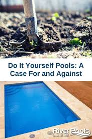 Do It Yourself Pools A Case For And Against Diy Swimming Pool Pool Swimming Pool Installation
