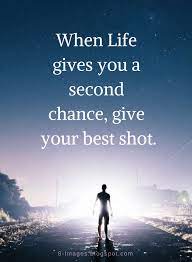 Life Quotes When Life Gives You A Second Chance Give Your Best Shot Chance Quotes Second Chance Quotes Quotes By Emotions