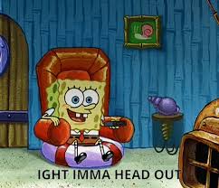 Click Visit Button To See More Meme Spongebob Ight Imma Head Out Spongebob Funny Gif Giphy