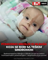 Sedmomesečna Nikolija Kozarev iz Silbaša se bori sa teškom dijagnozom,  Edvardsovim sindromom, odnosno trizomijom 18, retkim hromozomskim  poremećajem koji karakterišu mnogi zdravstveni problemi, uključujući  ozbiljna oštećenja organa, kašnjenje u razvoju ...