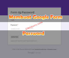 Cara Membuat Password Di Google Form Tutorial Okeguru