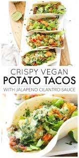 Crispy Vegan Potato Tacos With Jalapeno Cilantro Sauce This Savory Vegan Recipe Vegan Recipes Vegan Dinner Recipes Healthy Recipes