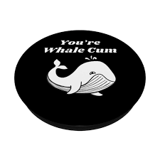 Amazon.com: You're Whale Cum Funny Adult Humor Whale PopSockets Swappable  PopGrip : Cell Phones & Accessories
