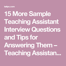 15 More Sample Teaching Assistant Interview Questions And Tips For Answering Them Teaching Assis Teaching Assistant Interview Questions Teacher Job Interview