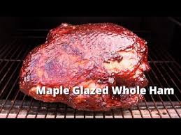 Maple Glazed Whole Smoked Ham Whole Holiday Ham Smoked On Smoker And Glazed With A Delicious Maple Glaze Perfect Smoked Ham Ham Recipes Holiday Ham Recipes