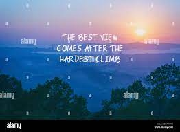 Inspirational Quotes The Best View Comes After The Hardest Climb Stock Photo Alamy