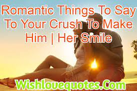 I was just going about my day when you crept into my mind, i hope you have a nice day! 70 Romantic Things To Say To Your Crush Wishlovequotes