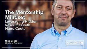 110: The Mentorship Mindset and Leveraging Hidden Resources with Nuno Couto  — Teibel Education Consulting