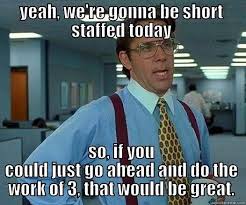 A Little Bit Funny But Unfortunately Oh So True Work Humor Work Memes Nurse Humor
