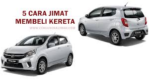 Apakah cara beli kereta terpakai yang berbaloi? 5 Cara Jimat Membeli Kereta Yang Patut Anda Tahu Cikgu Norazimah
