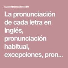 La Pronunciacion De Cada Letra En Ingles Pronunciacion Habitual Excepciones Pronunciacion De Consonantes Pronunci Pronunciacion Pronunciacion Ingles Ingles