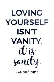 Loving yourself isn't vanity it's sanity. 50 Love Yourself First Ideas Words Inspirational Quotes Words Of Wisdom