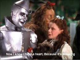 Now I Know I Have A Heart Because It S Breaking Tin Man The Wizard Of Oz Wizard Of Oz 1939 Wizard Of Oz Wizard Of Oz Quotes