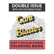 Hilarious swearing curse word pages for stress release and relaxation for those who enjoy funny and obscene colouring gifts. Cunt Blaster Dirty Vulgar Words Coloring Book Double Issue With 100 Coloring Pages This Adult Color Book Will Easily Offend Everyone Buy Online In South Africa Takealot Com