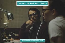 The vast of night watch free hd. The Vast Of Night Best Quotes There S Something In The Sky