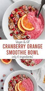 Cranberry Orange Smoothie Bowl Short Girl Tall Order Homemade Smoothie Bowl Bowl Recipes Easy Cranberry Recipes Healthy