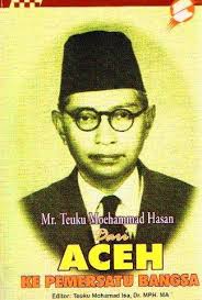 MR. TEUKU MOEHAMMAD HASAN: DARI ACEH KE PEMERSATU BANGSA
