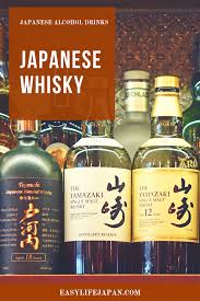 Japanese Alcohols Easy Life Japan What To Drink Japanese Whisky Alcohol Japanese Sake