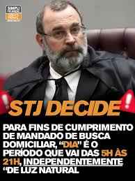 No julgamento dos RHCs 196.481 e 196.496, a Terceira Seção do STJ acaba de  definir que, para fins de cumprimento de mandado de busca domiciliar, “dia”  é o período que vai das