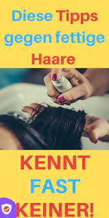 tipps gegen fettige haare fettige haare haare waschen ohne shampoo fettige haare frisuren