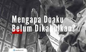 Telah sebagaimana hal ini telah disampaikan dalam hadis riwayat ahmad yang dishahihkan oleh doa semua itu tidak dikabulkan oleh allah kecuali tidak benar. Mengapa Doaku Belum Dikabulkan
