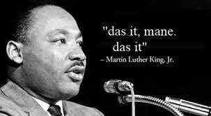 Das It Mane Das It Martin Luther King Jr Das It Mane Know Your Meme