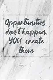 Visual design, copy, advertising, web sites, etc. Opportunities Don T Happen You Create Them Quotes Notebook Journal That Will Motivate You And Make You More Productive Than Ever The Day Quotes Of 9798648496699 Amazon Com Books
