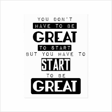 You Don T Have To Be Great To Start Great Quotes School Quotes Well Said Quotes