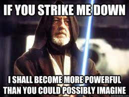 You're powers are weak, old man. Obi Wan Kenobi If You Strike Me Down Google Search Obi Wan Kenobi Quotes Ecards Funny History Of Facebook