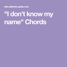 I Don T Know My Name Chords Ukulele My Name Is Grace Vanderwaal