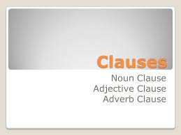 Hello friends in this video i will teach you everything about clause.kind of clause. Noun Clause Adjective Clause Adverb Clause Ppt Download