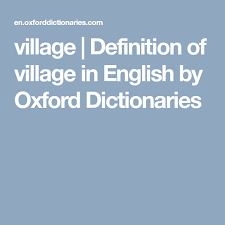Village Definition Of Village In English By Oxford Dictionaries Oxford Dictionaries Definitions Dictionary