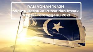 Jadual Waktu Berbuka Puasa Dan Imsak 2021 Negeri Terengganu