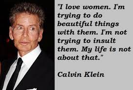 Now we will discuss calvin klein quotes. Calvin Klein Famous Quotes 5 Collection Of Inspiring Quotes Sayings Images Wordsonimages