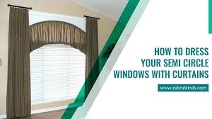 Light filtering fabric of the original arch shade provides privacy, light control and reduces sun glare while helping prevent floor and furniture uv fading. How To Dress Your Semi Circle Windows With Curtains