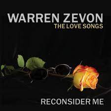 But she toned down some of the song. Warren Zevon Reconsider Me The Love Songs By Warren Zevon Amazon Com Music