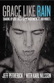 Grace Like Rain: Soaking Up God's Best. (Even When We're At Our Worst.)
