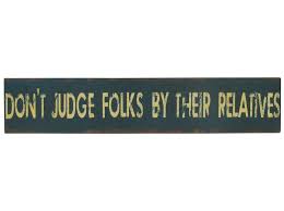 Dont Judge Folks By Their Relatives Art Craft Store Shop Signs Folk