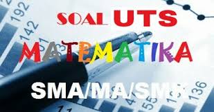 20201015 soal pts uts kelas 12 semester 1 matematika peminatan link disini soal pts uts kelas 12 semester 1 bahasa indonesia link disini. Soal Uts Pts Matematika Peminatan Kelas 12 Semester 1 Kurikulum 2013 Dan Pembahasannya Soal Matematika Sd Smp Sma Smk Uts Uas Ukk Usbn