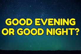 There are two ways to look at this question. Difference Between Good Evening And Good Night Espresso English