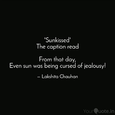 Sunkissed The Caption R Quotes Writings By Lakshita Chauhan Yourquote