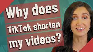 Why Does Tiktok Shorten My Videos Youtube