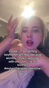 I Think My Best Friend Brother Is The One for Me