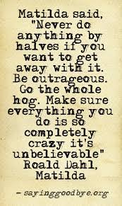 Stacey This Is How We Live Life It Is In Our Bones And We Can T Help It To You And Living Life Th Matilda Quotes Wise Words Quotes Inspirational Quotes
