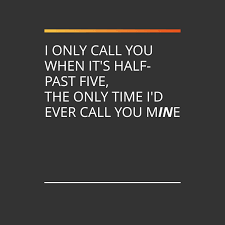I Only Call You When It S Half Past Five Gah Love This Song Even Though These Words Are Not In The Right Order Music Quotes Lyrics Believe Lyrics Music Quotes