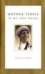 Mother teresa founded the missionaries of charity, a roman catholic religious congregation, which in 2012 consisted of over 4,500 sisters and was active in 133 countries. Mother Teresa In My Own Words By Mother Teresa